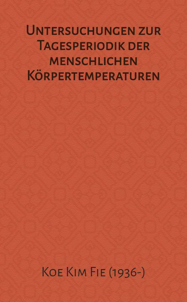Untersuchungen zur Tagesperiodik der menschlichen K&ouml;rpertemperaturen : Inaug.-Diss. ... einer ... Medizinischen Fakult&auml;t der ... Univ. zu T&uuml;bingen