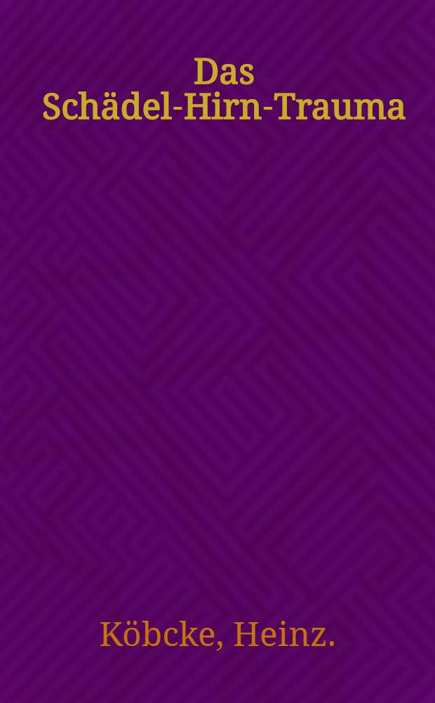 Das Schädel-Hirn-Trauma : Behandlung, Folgen und Begutachtung