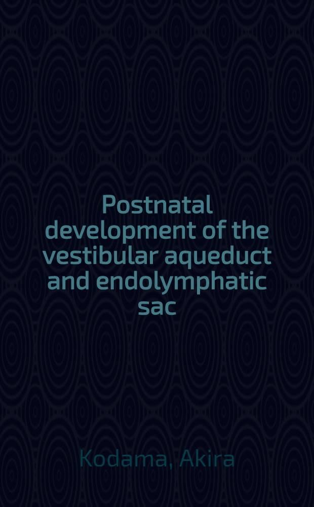 Postnatal development of the vestibular aqueduct and endolymphatic sac : Dimensional anatomy of the vestibular aqueduct and the endolymphatic sac (rugose portion) in human temporal bones : statistical analysis of 79 bones