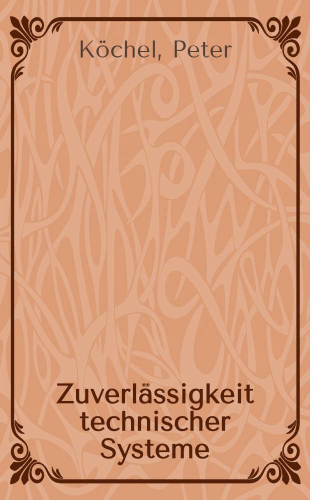 Zuverlässigkeit technischer Systeme : Math. Methoden für den Anwender