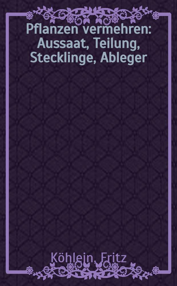 Pflanzen vermehren: Aussaat, Teilung, Stecklinge, Ableger