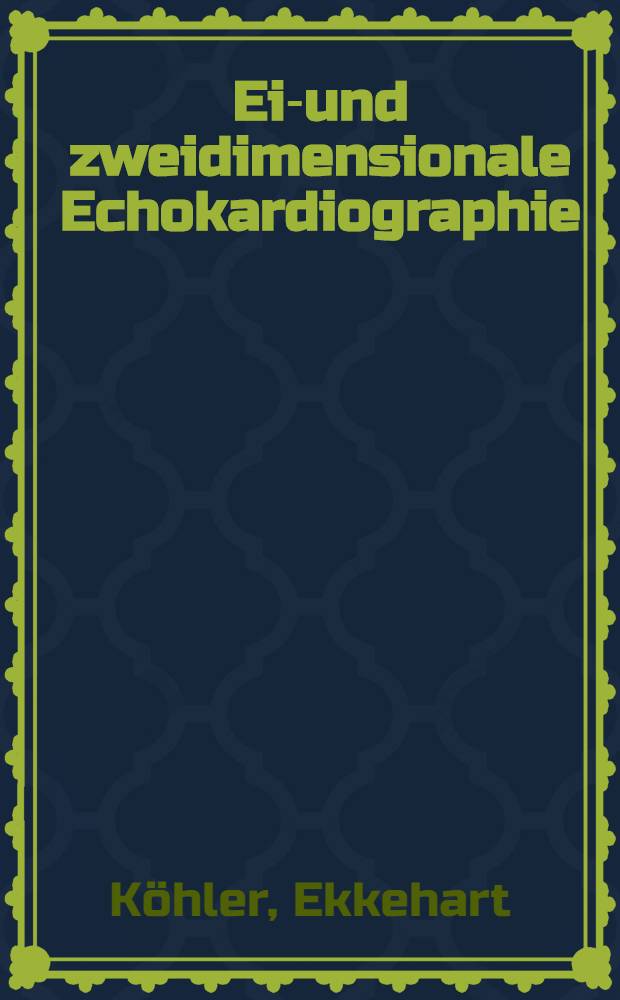Ein- und zweidimensionale Echokardiographie : Unters., Befundung, Interpretation