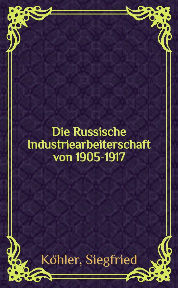 ... Die Russische Industriearbeiterschaft von 1905-1917