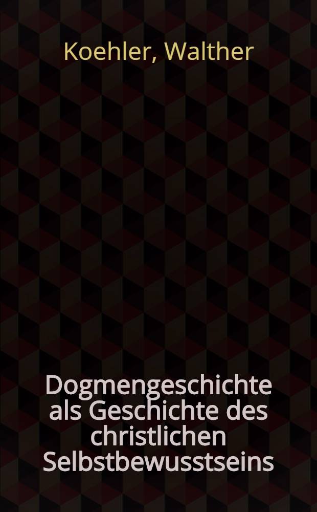 Dogmengeschichte als Geschichte des christlichen Selbstbewusstseins