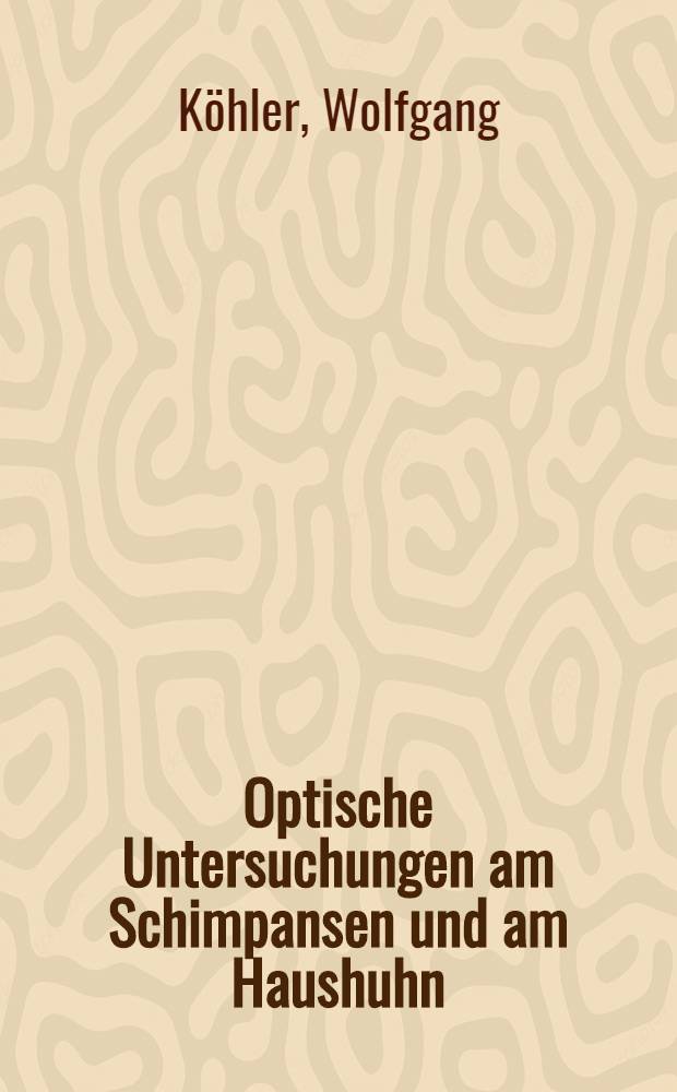 Optische Untersuchungen am Schimpansen und am Haushuhn
