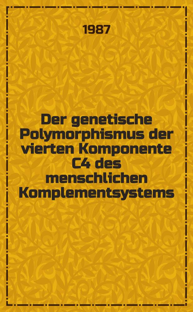 Der genetische Polymorphismus der vierten Komponente C4 des menschlichen Komplementsystems : Darstellungsmethodik u. Nomenklatur : Inaug.-Diss