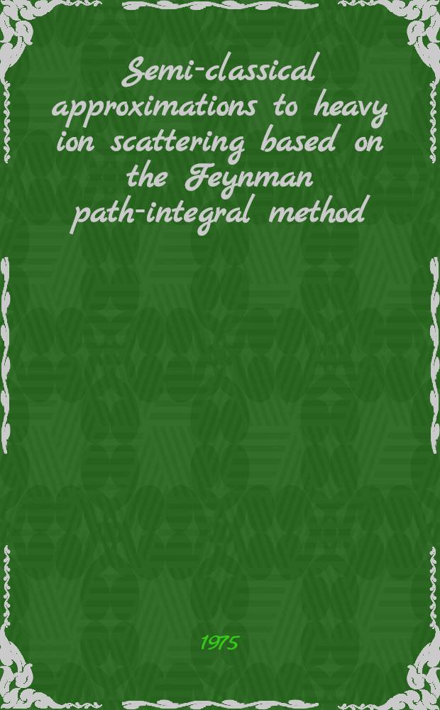 Semi-classical approximations to heavy ion scattering based on the Feynman path-integral method
