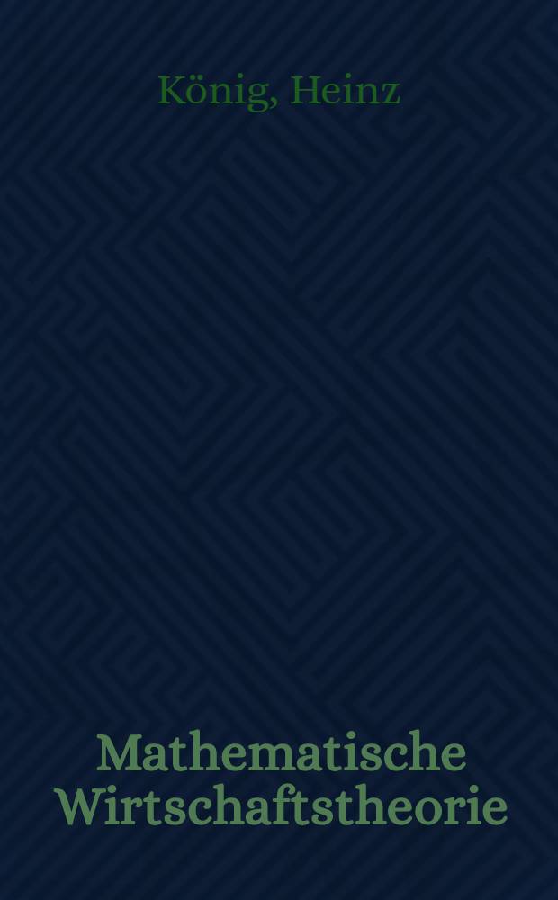 Mathematische Wirtschaftstheorie : Mit einer Einf&uuml;hrung in die konvexe Analysis