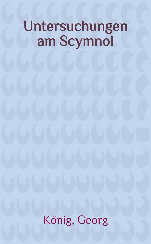 Untersuchungen am Scymnol : Inaug.-diss. ... der ... Universit&auml;t zu G&ouml;ttingen