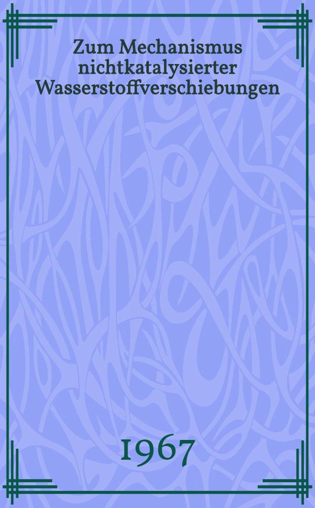 Zum Mechanismus nichtkatalysierter Wasserstoffverschiebungen : Inaug.-Diss. ... der Mathematisch-naturwissenschaftlichen Fakultät der Univ. zu Köln