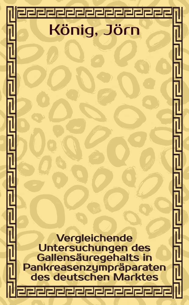 Vergleichende Untersuchungen des Gallensäuregehalts in Pankreasenzympräparaten des deutschen Marktes : Inaug.-Diss