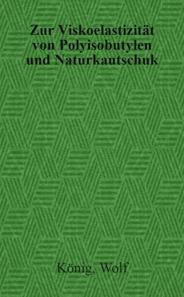 Zur Viskoelastizität von Polyisobutylen und Naturkautschuk : Diss