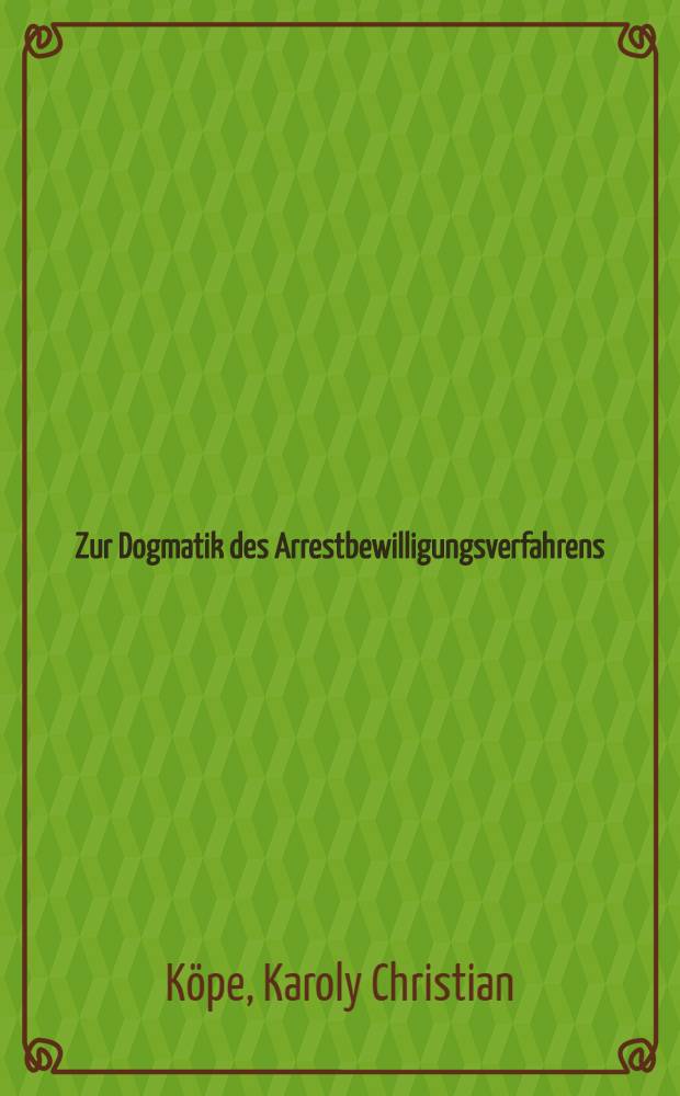 Zur Dogmatik des Arrestbewilligungsverfahrens : Diss