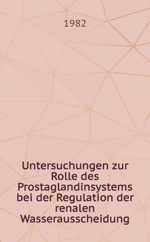 Untersuchungen zur Rolle des Prostaglandinsystems bei der Regulation der renalen Wasserausscheidung : Inaug.-Diss