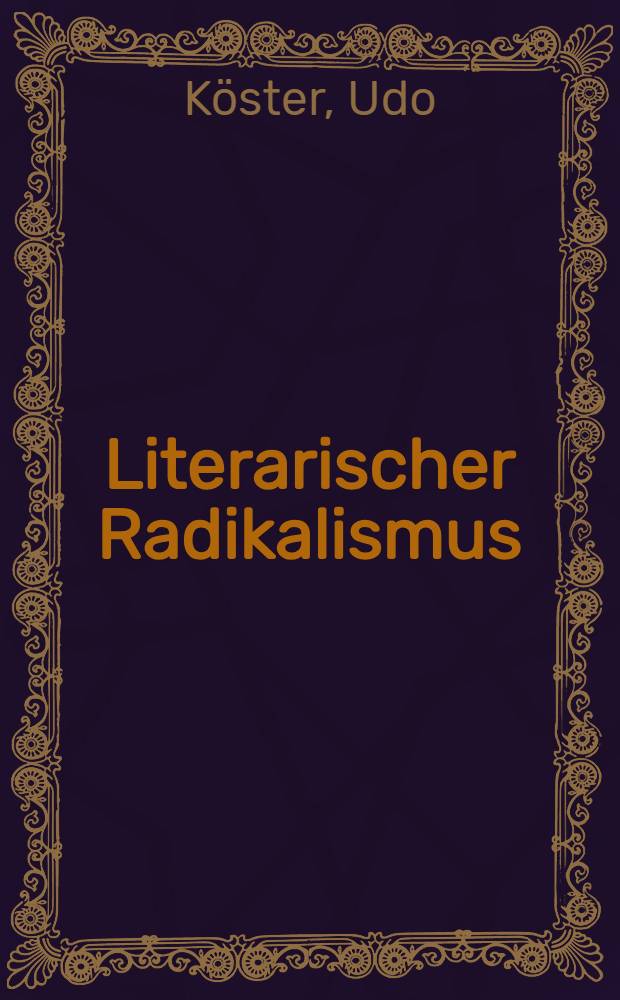 Literarischer Radikalismus : Zeitbewußtsein und Geschichtsphilosophie in der Entwicklung vom Jungen Deutschland zur Hegelschen Linken