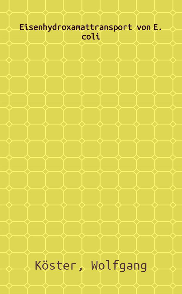 Eisenhydroxamattransport von E. coli : Nucleotidsequenz des Fhu&szlig; Gens Identifizierung und Lokalisierung des Fru&szlig; Proteins : Diss