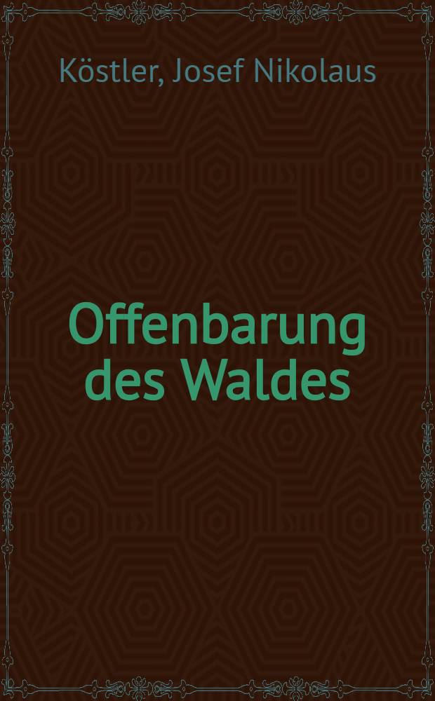 Offenbarung des Waldes : Ein Beitrag zur Frage der k&uuml;nstlerischen Gestaltung deutschen Naturerlebens
