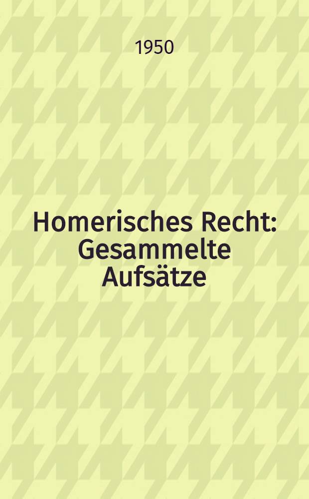 Homerisches Recht : Gesammelte Aufs&auml;tze