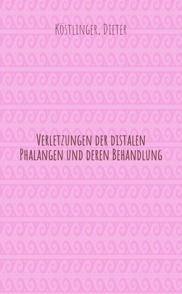 Verletzungen der distalen Phalangen und deren Behandlung (1967-1970) : Inaug.-Diss. ... der Med. Fak. der ... Univ. Erlangen-Nürnberg