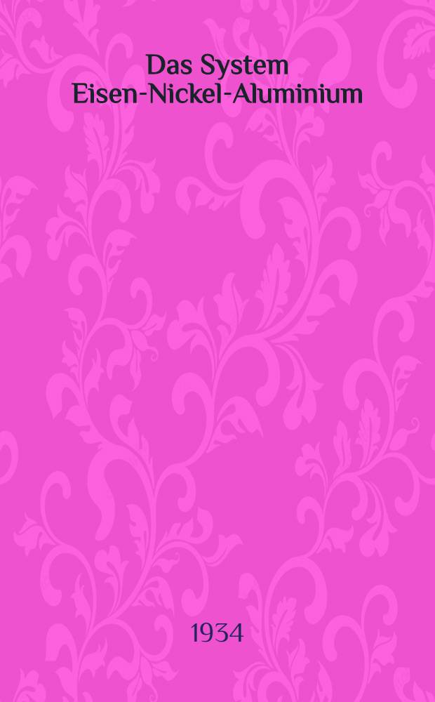 ... Das System Eisen-Nickel-Aluminium