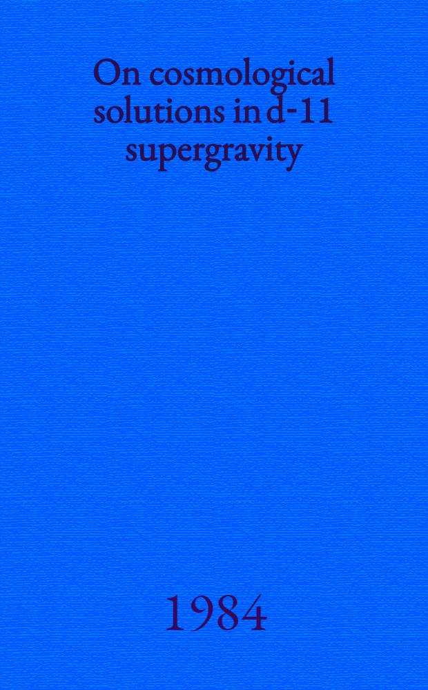 On cosmological solutions in d-11 supergravity