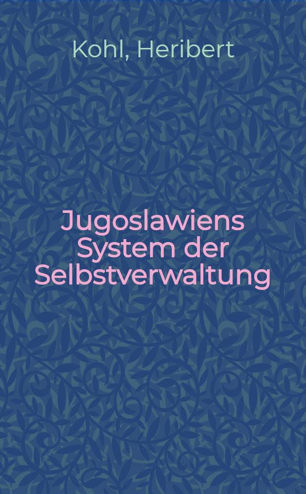 Jugoslawiens System der Selbstverwaltung : Ein Weg zu einem sozialistischen Pluralismus?