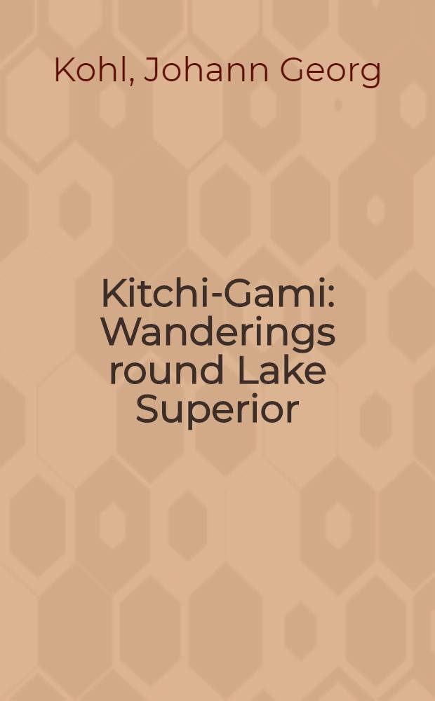 Kitchi-Gami : Wanderings round Lake Superior