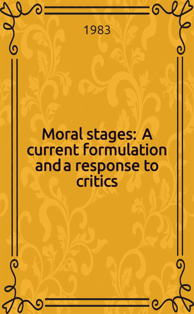 Moral stages : A current formulation and a response to critics