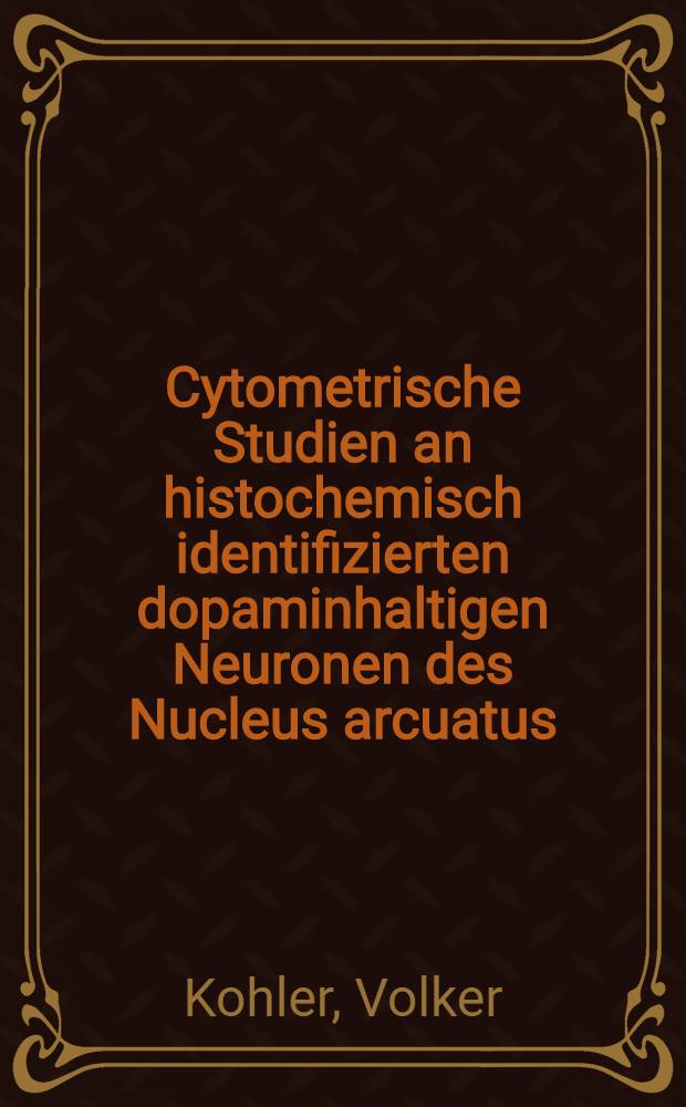 Cytometrische Studien an histochemisch identifizierten dopaminhaltigen Neuronen des Nucleus arcuatus : Inaug.-Diss