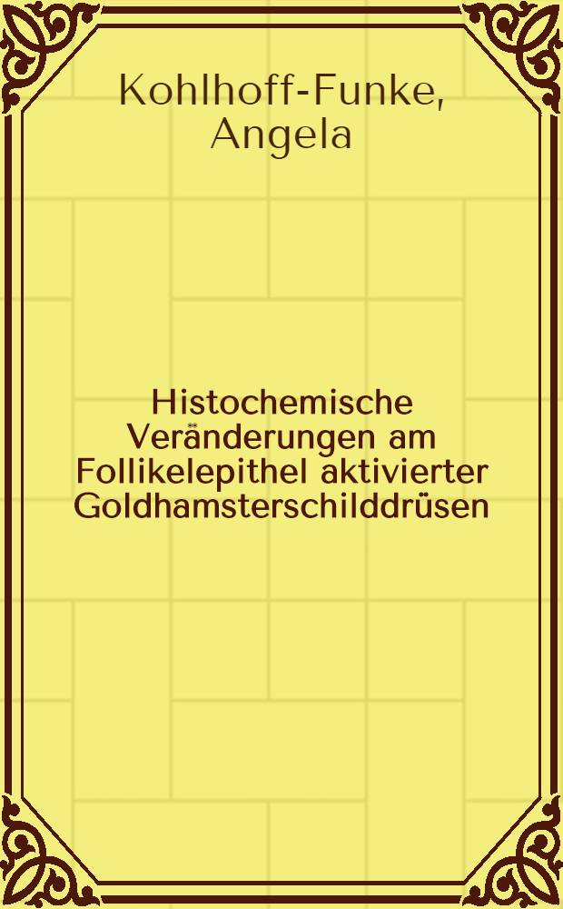 Histochemische Veränderungen am Follikelepithel aktivierter Goldhamsterschilddrüsen : Inaug.-Diss. ... der ... Med. Fak. der ... Univ. Mainz