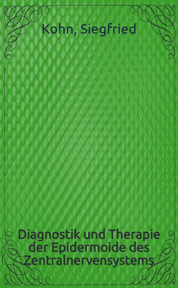 Diagnostik und Therapie der Epidermoide des Zentralnervensystems : Inaug.-Diss. ... der ... Univ. zu M&uuml;nchen