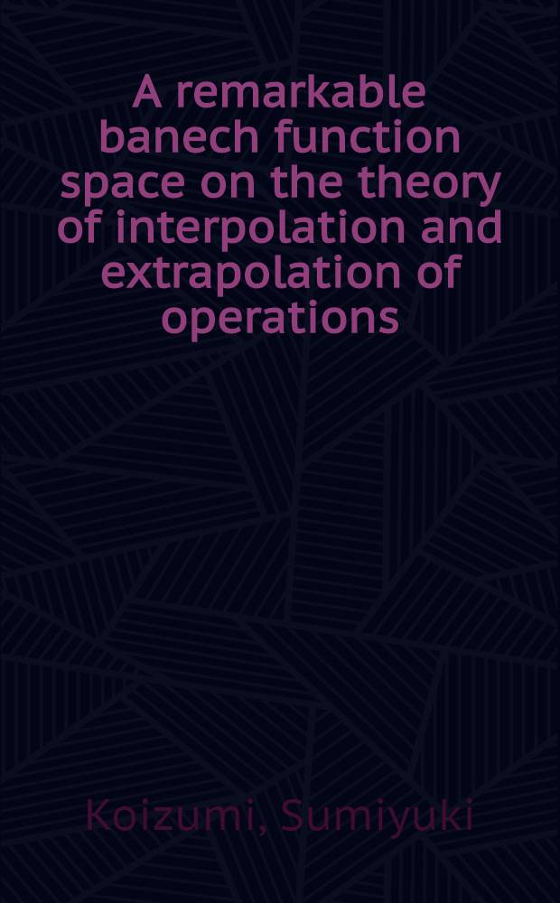A remarkable banech function space on the theory of interpolation and extrapolation of operations