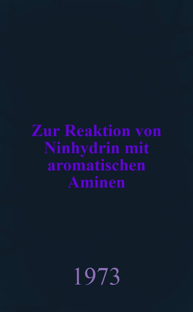 Zur Reaktion von Ninhydrin mit aromatischen Aminen : Inaug.-Diss. ... der ... Mat.-naturwiss. Fak. der ... Univ. zu Bonn