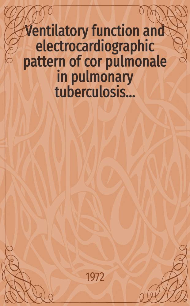 Ventilatory function and electrocardiographic pattern of cor pulmonale in pulmonary tuberculosis ... : Diss