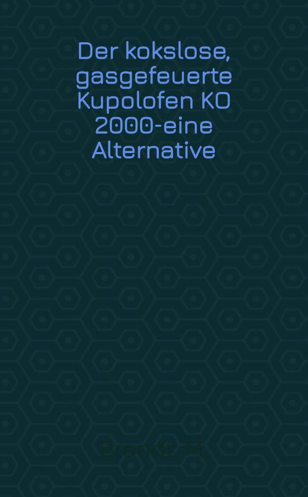 Der kokslose, gasgefeuerte Kupolofen KO 2000-eine Alternative = Бескоксовая газоподогреваемая вагранка KO 2000-альтернатива
