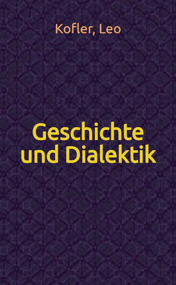 Geschichte und Dialektik : Zur Methodenlehre der dialektischen Geschichtsbetrachtung