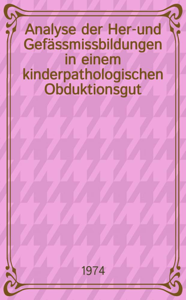 Analyse der Herz- und Gefässmissbildungen in einem kinderpathologischen Obduktionsgut : Inaug.-Diss. ... der ... Med. Fak. der ... Univ. zu Bonn