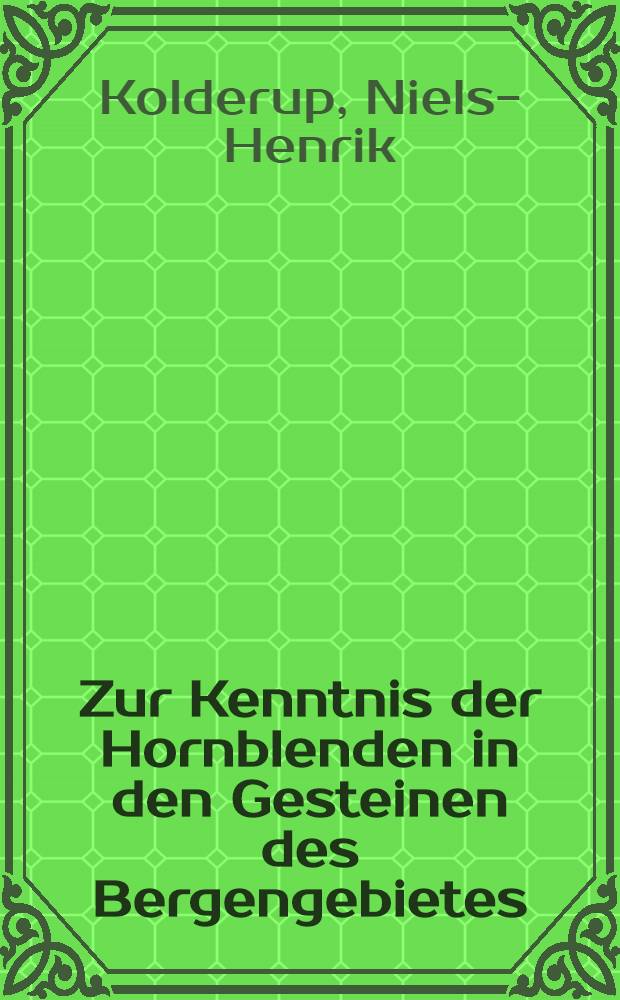 Zur Kenntnis der Hornblenden in den Gesteinen des Bergengebietes