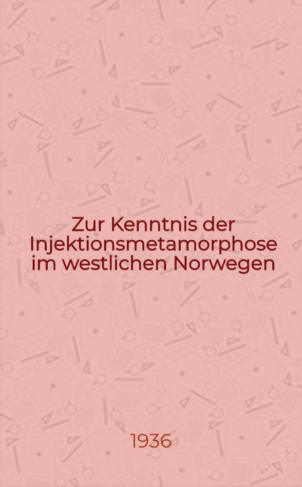Zur Kenntnis der Injektionsmetamorphose im westlichen Norwegen