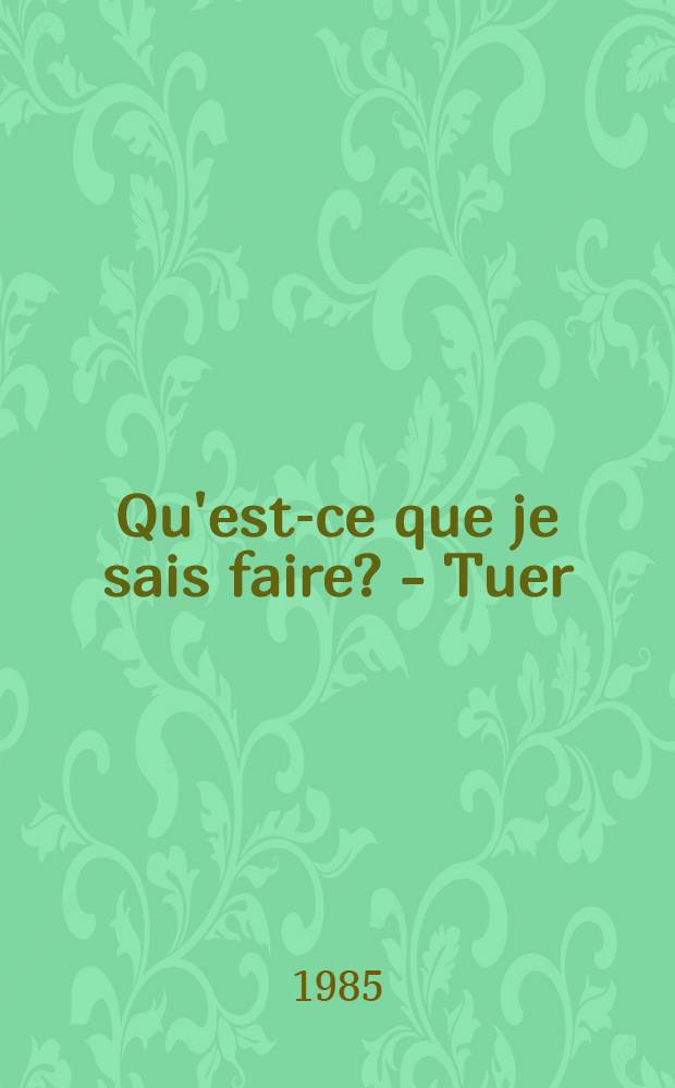Qu'est-ce que je sais faire? - Tuer