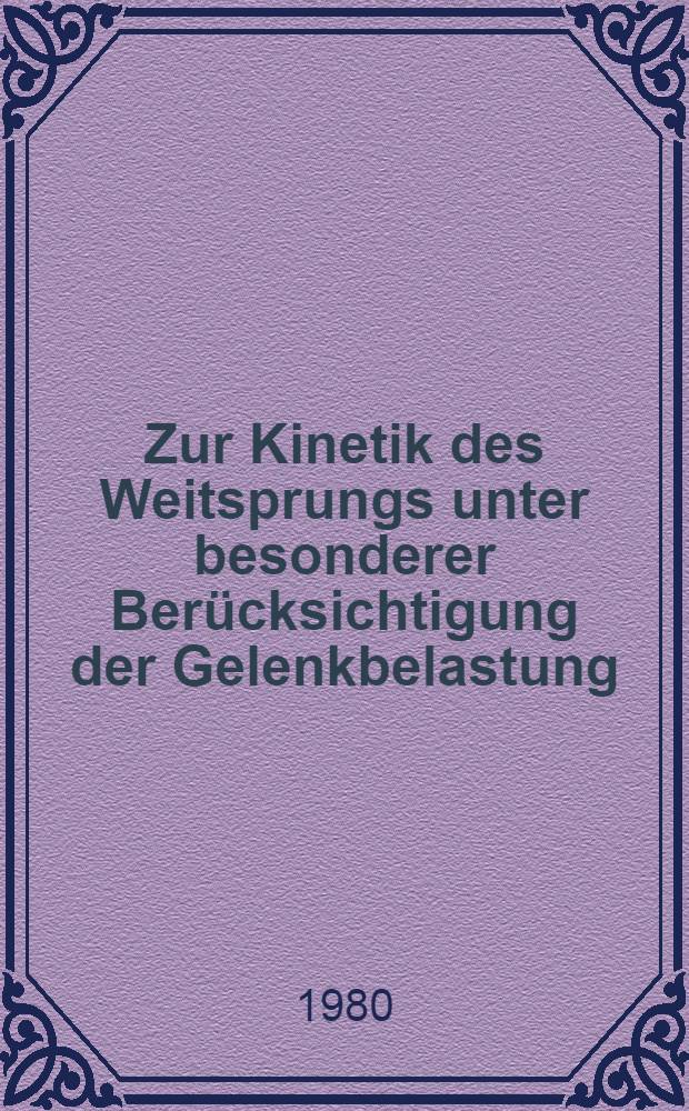 Zur Kinetik des Weitsprungs unter besonderer Ber&uuml;cksichtigung der Gelenkbelastung : Diss