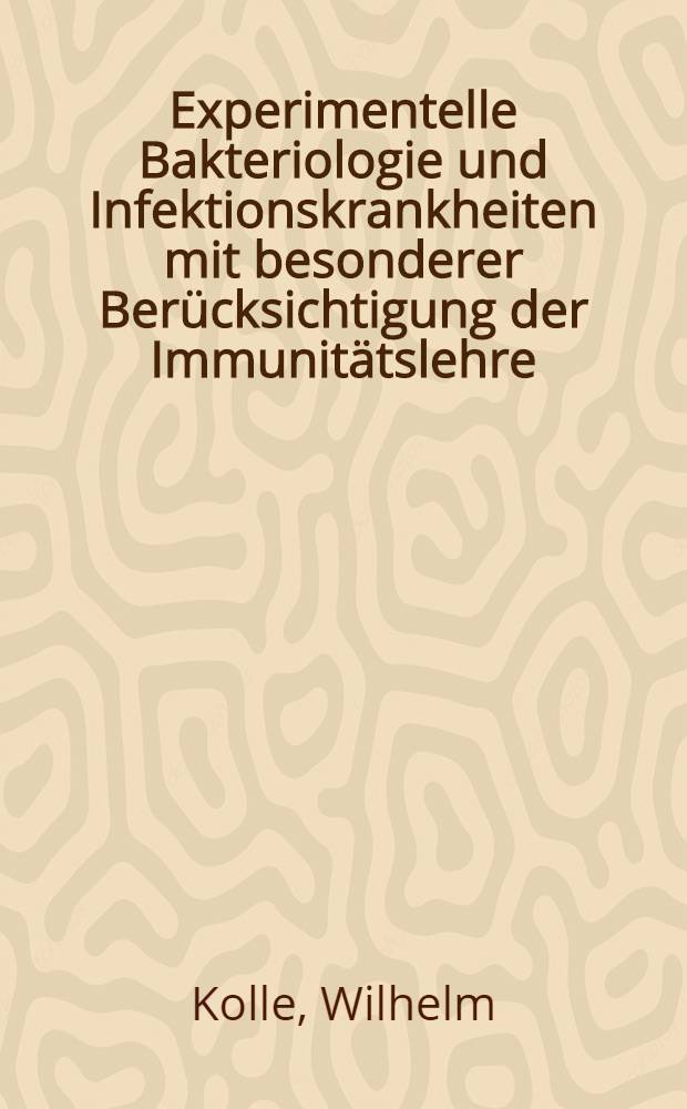 Experimentelle Bakteriologie und Infektionskrankheiten mit besonderer Ber&uuml;cksichtigung der Immunit&auml;tslehre