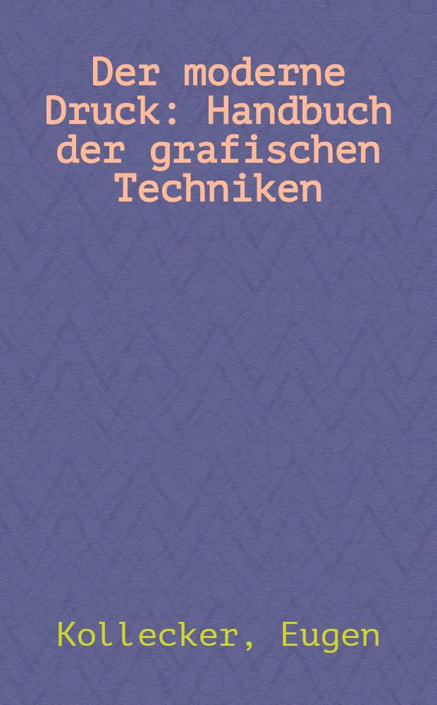 Der moderne Druck : Handbuch der grafischen Techniken