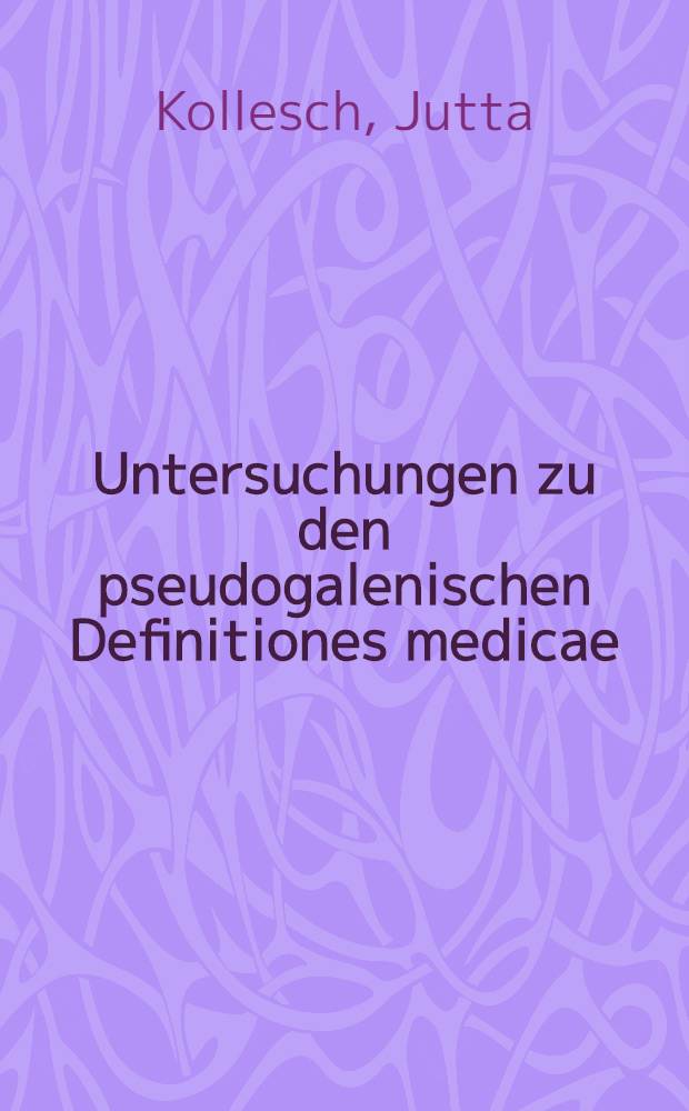 Untersuchungen zu den pseudogalenischen Definitiones medicae