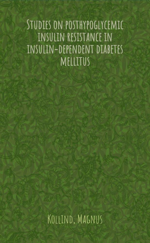 Studies on posthypoglycemic insulin resistance in insulin-dependent diabetes mellitus : Diss