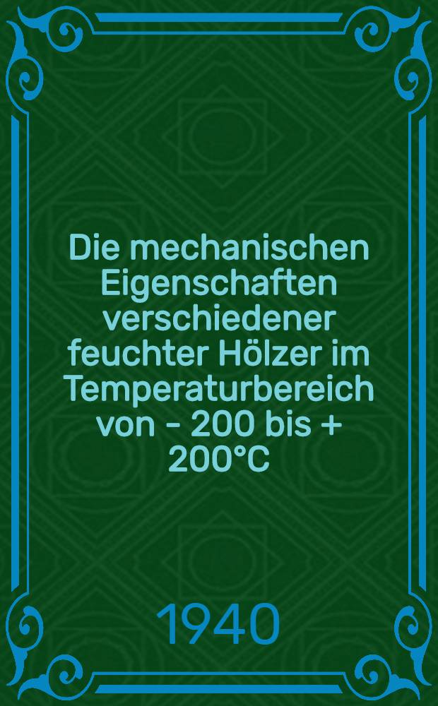 Die mechanischen Eigenschaften verschiedener feuchter Hölzer im Temperaturbereich von - 200 bis + 200°C