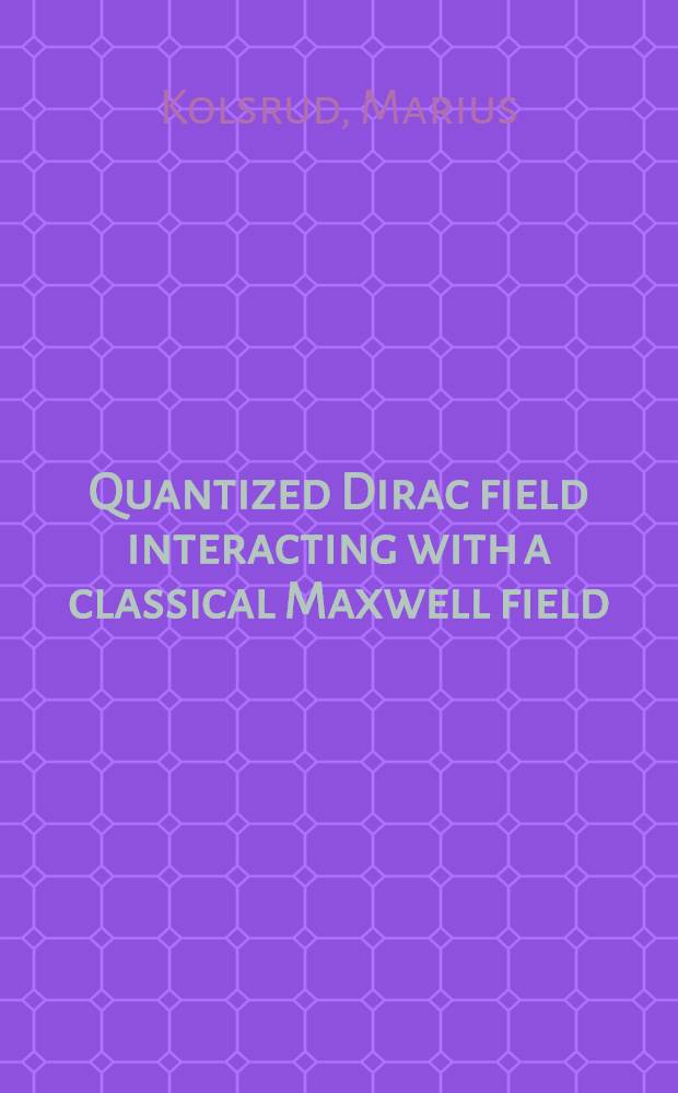 Quantized Dirac field interacting with a classical Maxwell field