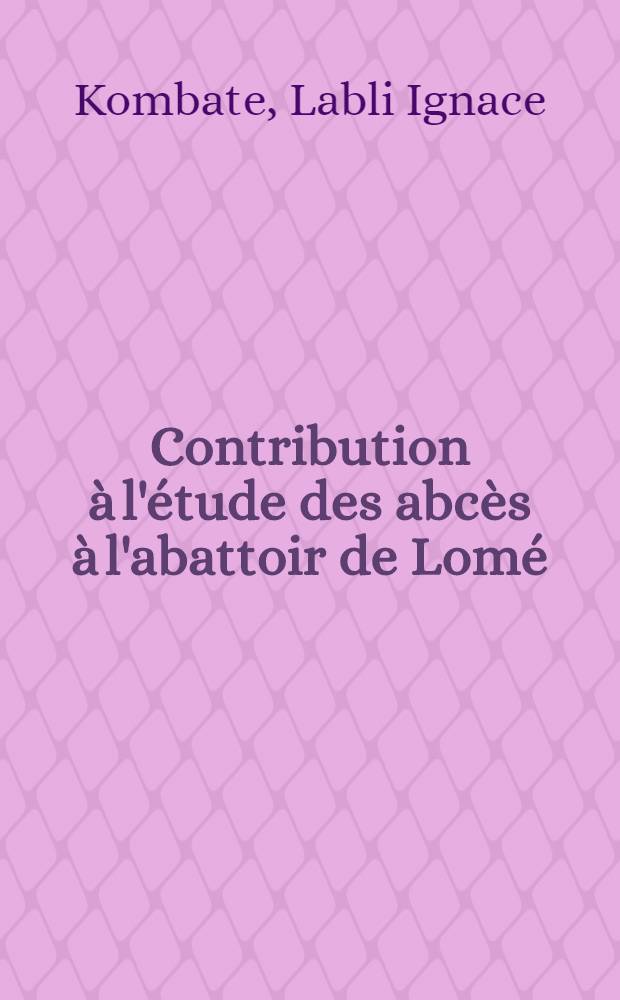 Contribution &agrave; l'&eacute;tude des abc&egrave;s &agrave; l'abattoir de Lom&eacute; (Togo) : Th&egrave;se ..