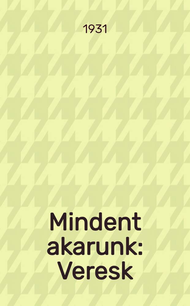 Mindent akarunk : Veresk