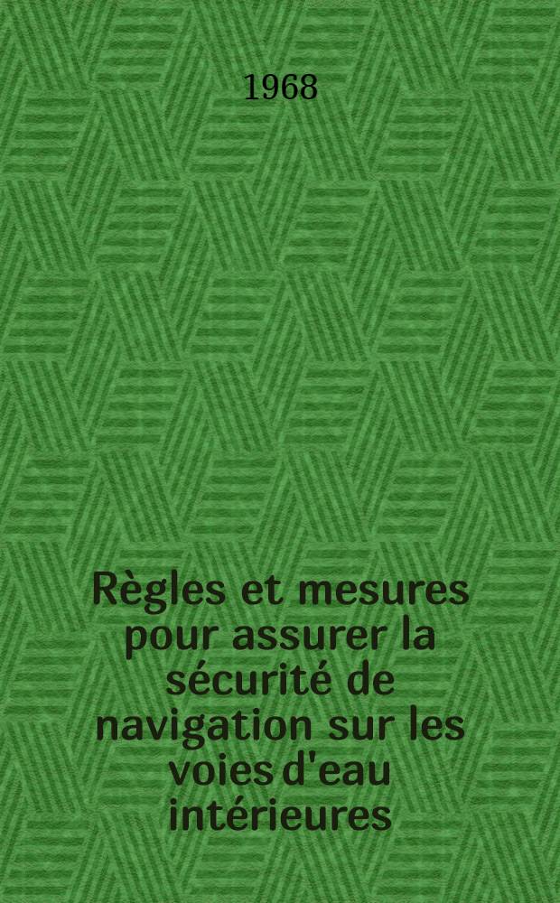 Règles et mesures pour assurer la sécurité de navigation sur les voies d'eau intérieures : Rapport présenté au Symposium international de l'ONU portant sur les problèmes économiques, techniques, d'organisation et de direction des voies de navigation intérieures, à Léningrad en sept. 1968